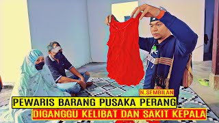 PEWARIS BARANG PUSAKA PERANG DIGANGGU KELIBAT DAN SAKIT KEPALA (N.SEMBILAN)