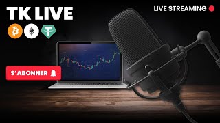 TK LIVE - Top de marché ou BullRun ?