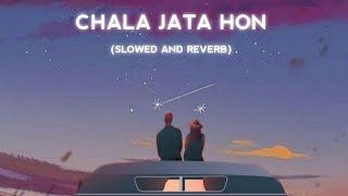 Chala Jata Hon - lofi [SLOWED AND REVERB]