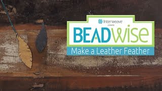 BeadWise: Make a Leather Feather in 5 Easy Steps