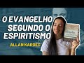 ‘O EVANGELHO SEGUNDO O ESPIRITISMO?’  -  ALLAN KARDEC | Canal Leitura Espírita