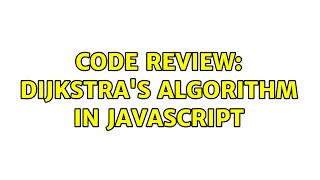 Code Review: Dijkstra's algorithm in JavaScript (2 Solutions!!)