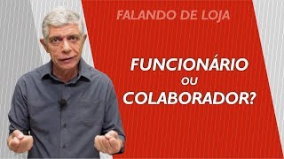 Qual a diferença entre Funcionário e Colaborador? || Falando de Loja