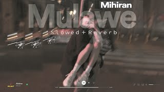 Mihiran-Mulawe(මුලාවෙ) [slowed+reverb]