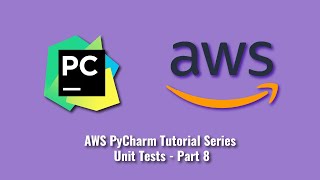 AWS PyCharm Tutorial Series : Unit Tests - Part 8