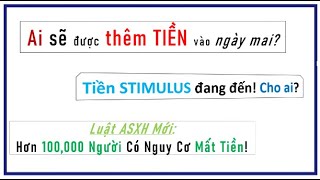 Ai được thêm tiền vào ngày mai - Stimulus; LUẬT MỚI ASXH: Hơn 100,000 ngàn người có thể mất TIỀN