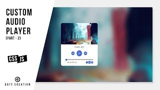 Custom Audio Player | Part - 2 | CSS - JavaScript Tutorial 2019