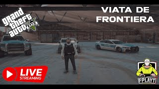 🔴LIVE #7 : FPLAYT (FIVEM) :LUAM UP LA AGENT PRINCIPAL??VIATA DE AGENT SI DE FRONTIERA🚨👮‍♂️