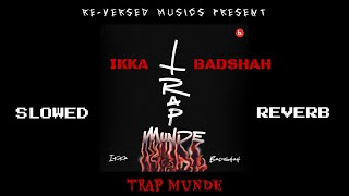 TRAP MUNDE 💎👑🔥 Badshah × Ikka [Slowed + Reverb] | RE-VERSED MUSICS | #slowed | #Lofi | #Trap | #Ikka