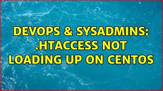 DevOps & SysAdmins: .htaccess not loading up on CentOS (3 Solutions!!)