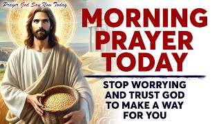 MORNING PRAYER TODAY 🙏 STOP WORRYING and Trust God To Make A Way For You (Christian Motivation)