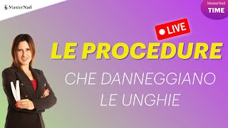 LE PROCEDURE CHE DANNEGGIANO LE UNGHIE - Ep. 46 MASTERNAIL Time