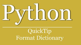 QuickTip #165 - Python Tutorial - Formatting Dictionary