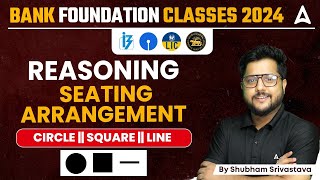 Bank Foundation Classes 2024 | Seating Arrangement Reasoning By Shubham Srivastava