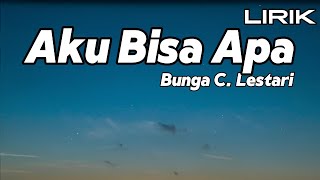 Aku Bisa Apa - Bunga C  Lestari || LIRIK