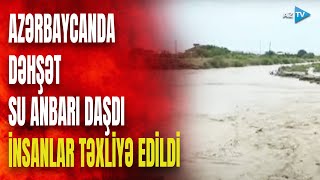 Azərbaycanda su anbarı daşdı, kəndi su basdı: onlarla sakin təcili köçürüldü - GÖRÜNTÜLƏR