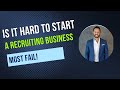 Is It Hard to Start a Recruiting Business?