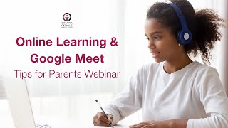 Online Learning and Google Meet - Tips for Parents Webinar