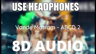 Vande Mataram [8D Music] | Republic Day Special | ABCD 2 | Use Headphones | Hindi 8D Music