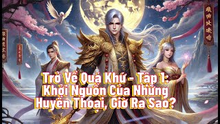 Trở Về Quá Khứ - Tập 1: Khởi Nguồn Của Những Huyền Thoại, Giờ Ra Sao?