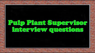 Pulp Plant Supervisor interview questions