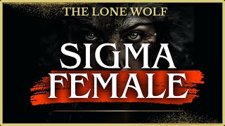 Sigma Females: The Lone Wolf - Unseen Powerhouses (Stoic)