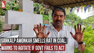 SANKALP AMONKAR SMELLS RAT IN COAL, WARNS TO AGITATE IF GOVT FAILS TO ACT |Prudent Media Goa