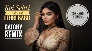 Koi Sehri Babu Dil Lehri Babu dj mix Catchy Remix • koi sehri babu dil lehri babu 2021 remix