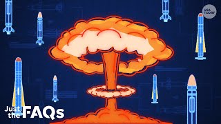 The threat of nuclear weapons, explained | JUST THE FAQS