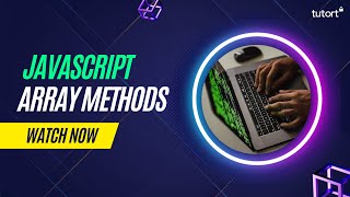 Array Methods in JavaScript | Java for Beginners | JavaScript Tutorial | Tutort Academy