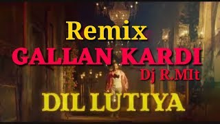 GALLAN KARDI ( Dil lutya)lutya)-Remix-DJ-R.Mit.