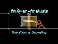 Animation vs Geometry - An Over-Analysis