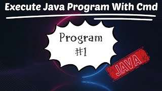 How to execute Java Programs using CMD or Without IDE | Java Program Hands-on | Hello World!