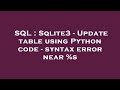 SQL : Sqlite3 - Update table using Python code - syntax error near %s
