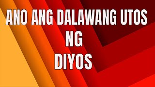 ANO ANG DALAWANG UTOS NG DIYOS?