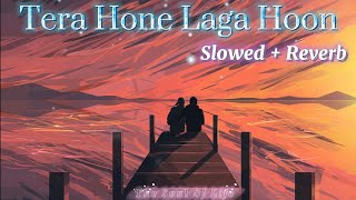 Tera Hone Laga Hoon [Slowed+Reverb] | Atif Aslam | Bollywood Lofi | The Soul Of Life