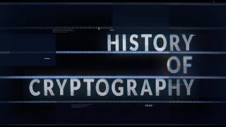 History of Cryptography: The Evolution of Encryption & Cybersecurity