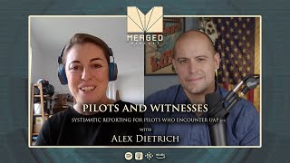Pilots & Witnesses; Systematic UAP Reporting for Pilots - with Alex Dietrich | Merged Podcast EP 14