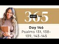 Day 146 Psalms 131, 138-139, 143-145 | Daily One Year Bible Study | Audio Bible & Commentary