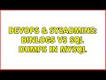 DevOps & SysAdmins: Binlogs vs sql dumps in MySQL (2 Solutions!!)