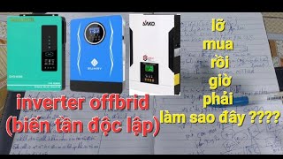 Mua biến tần độc lập offgrid rồi chúng ta cần làm gì đây !!!