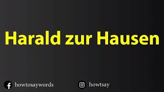How To Pronounce Harald zur Hausen
