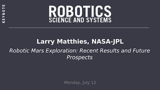 RSS 2021, Keynote: Larry Matthies — Robotic Mars Exploration: Recent Results and Future Prospects