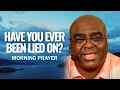 Have You Ever Been Lied On? | Morning Prayer