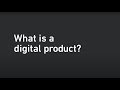 What is a digital product?