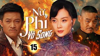 NỮ PHỈ VÔ SONG - Tập 15 | Nữ Tướng Truyền Kỳ | Phim Bộ Kháng Nhật Siêu Hấp Dẫn 2025