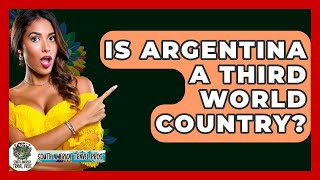 Is Argentina A Third World Country? - South America Travel Pros