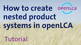 Tutorial: Create Nested Product Systems in openLCA ≥ 1.9