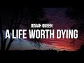 Josiah Queen - a life worth dying (Lyrics)