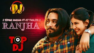 RANJHA ( Dj Remix ) Simar Doraha Ft-Sj Tholiya | XL Album | New Punjabi Mix Songs 2021 Dj Remix Song
